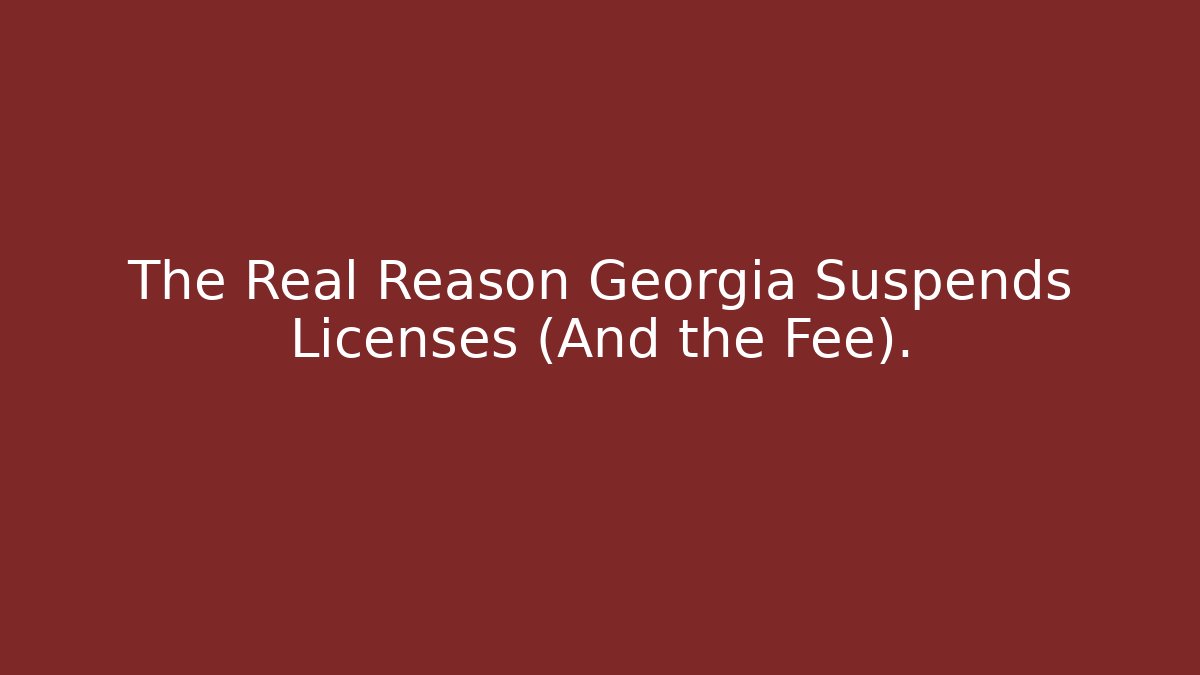 The Real Reason Georgia Suspends Licenses (And the Fee). - WealthxGroup