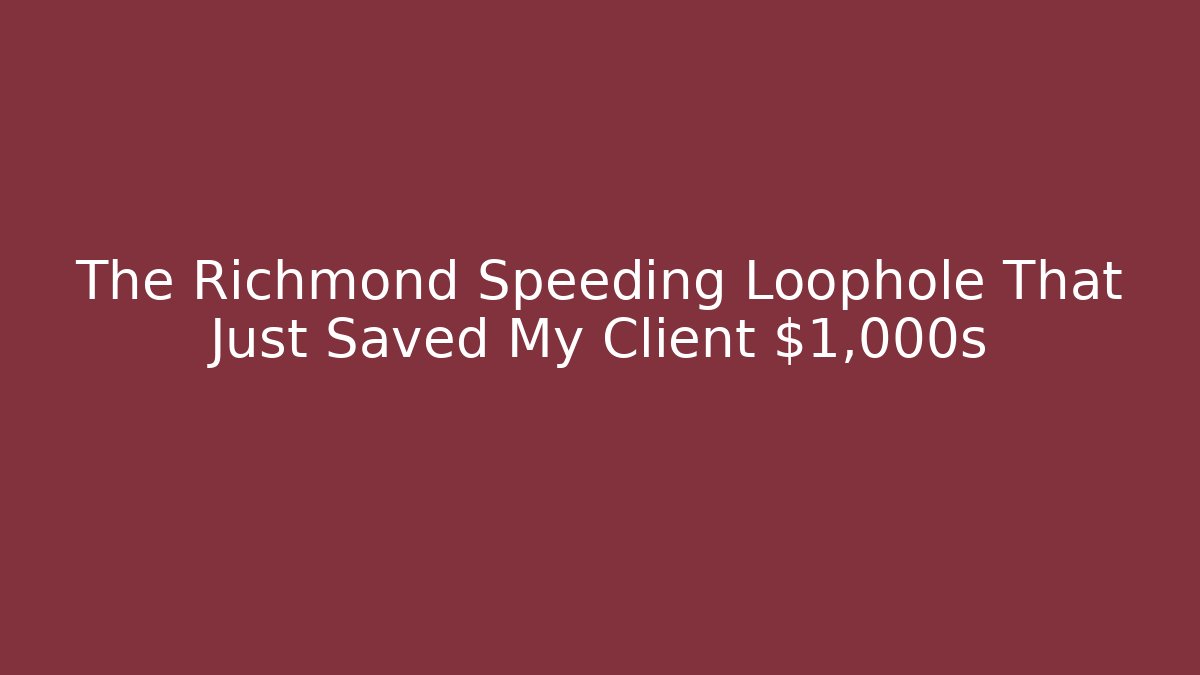 The Richmond Speeding Loophole That Just Saved My Client $1,000s