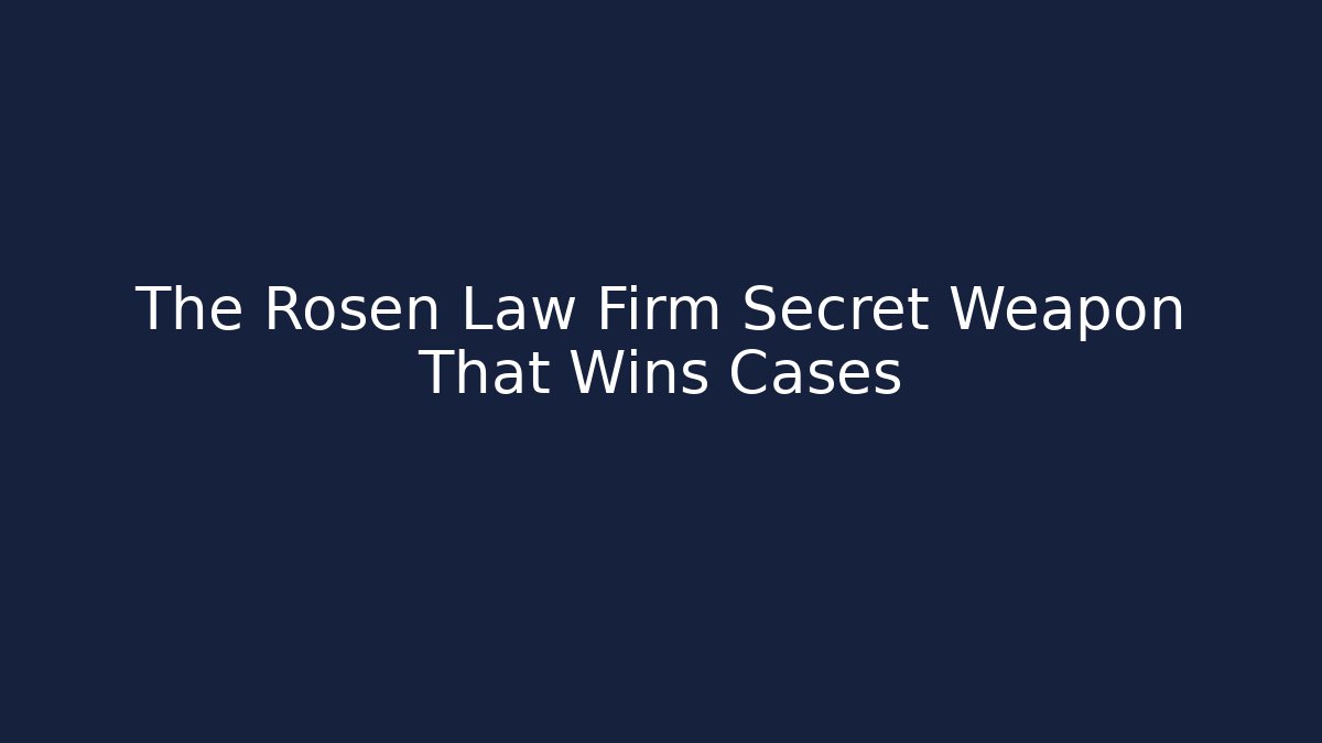The Rosen Law Firm Secret Weapon That Wins Cases