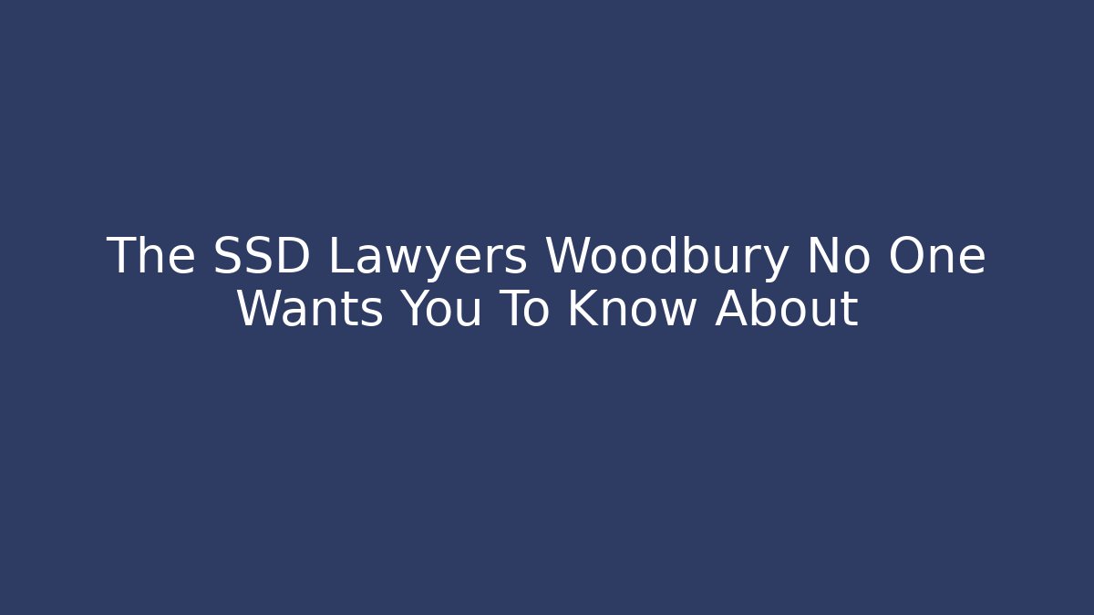 The SSD Lawyers Woodbury No One Wants You To Know About