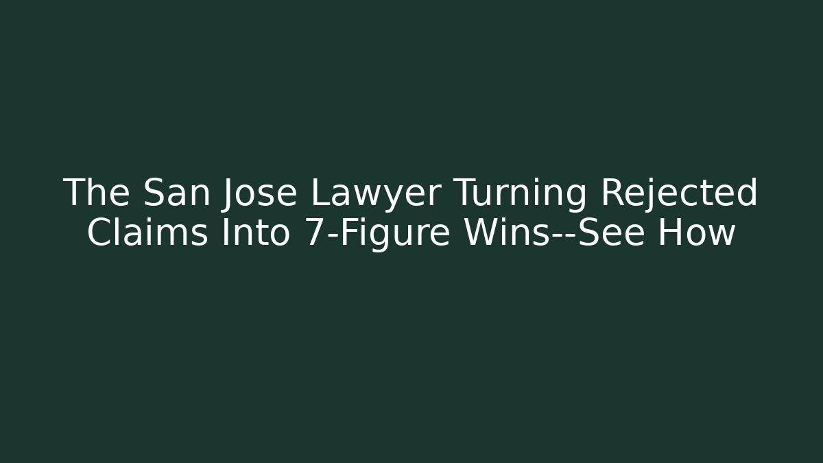 The San Jose Lawyer Turning Rejected Claims Into 7-Figure Wins—See How