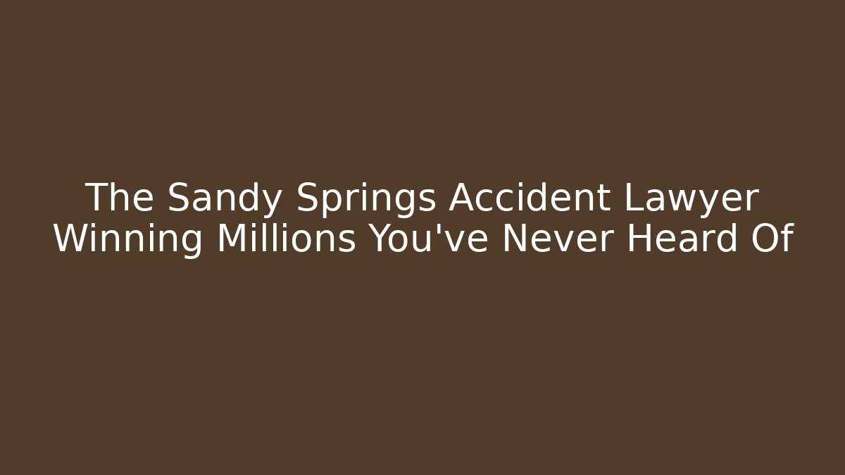 The Sandy Springs Accident Lawyer Winning Millions You’ve Never Heard Of