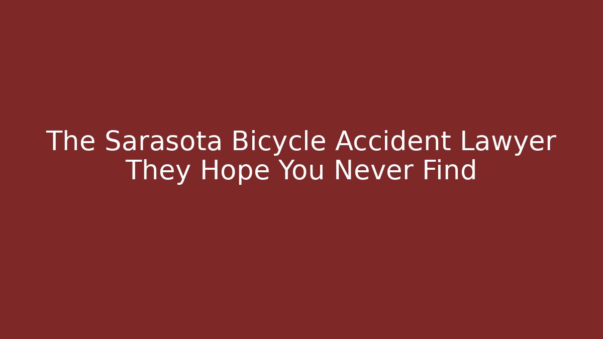 The Sarasota Bicycle Accident Lawyer They Hope You Never Find