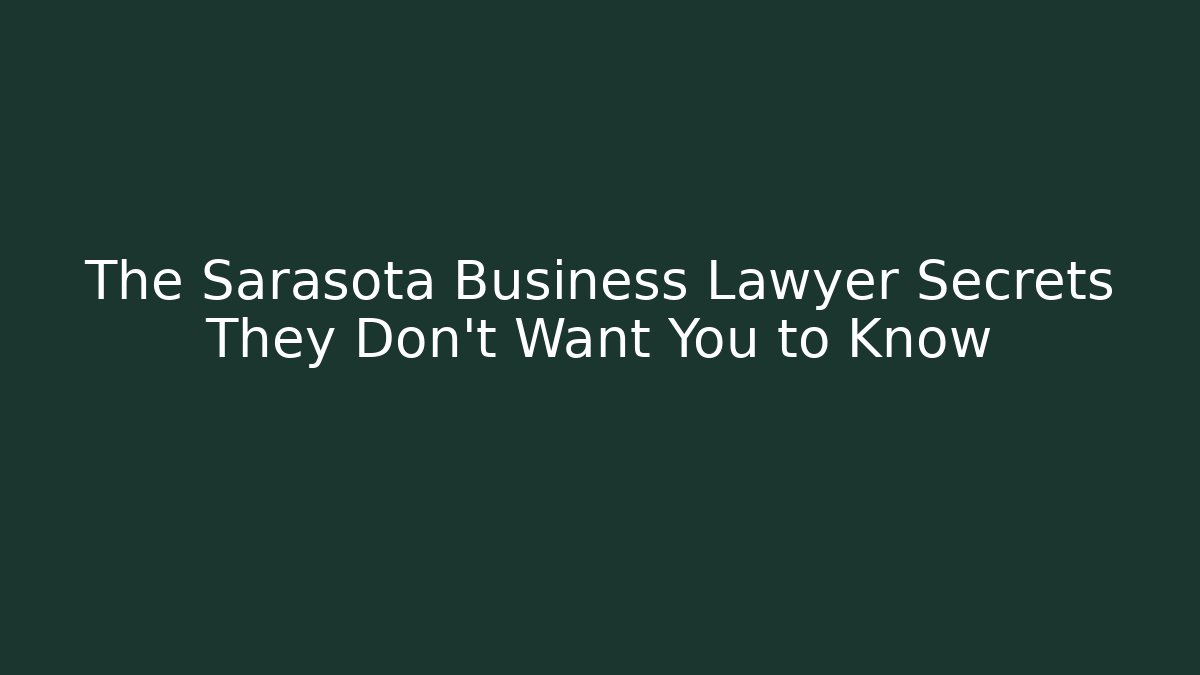 The Sarasota Business Lawyer Secrets They Don’t Want You to Know