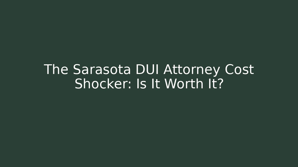 The Sarasota DUI Attorney Cost Shocker: Is It Worth It? - WealthxGroup