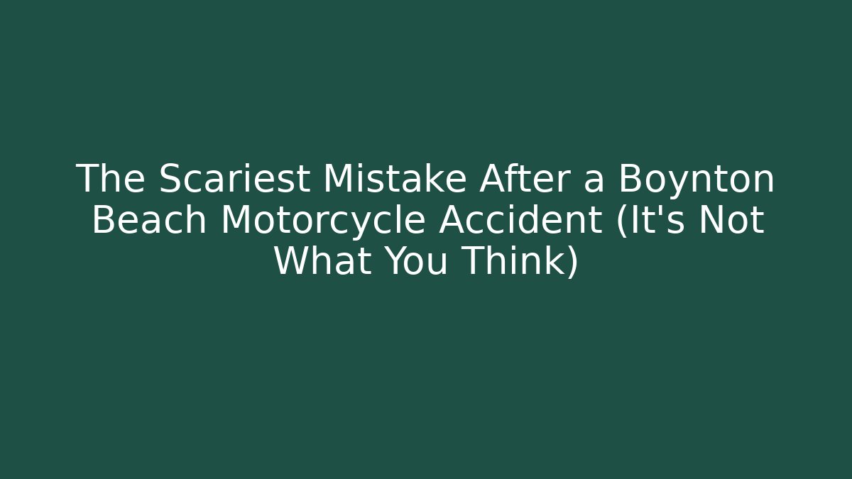 The Scariest Mistake After a Boynton Beach Motorcycle Accident (It’s Not What You Think)