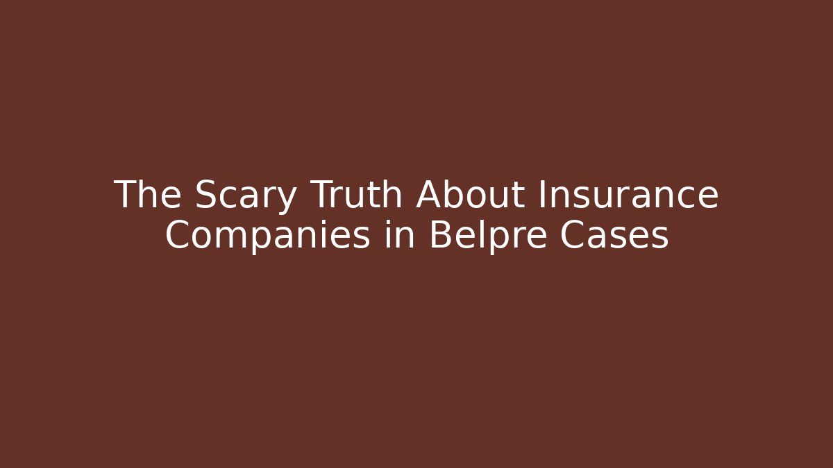 The Scary Truth About Insurance Companies in Belpre Cases