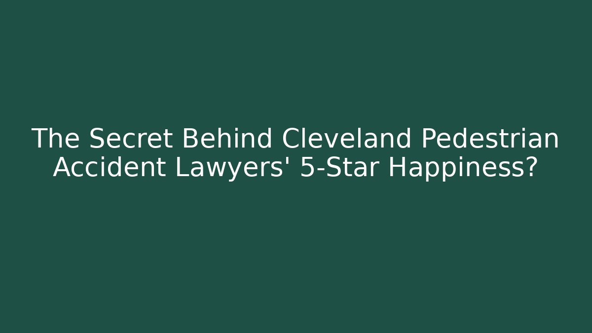 The Secret Behind Cleveland Pedestrian Accident Lawyers' 5-Star Happiness?