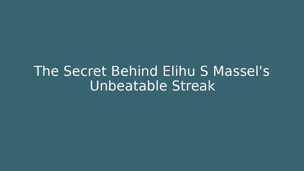 The Secret Behind Elihu S Massel's Unbeatable Streak - WealthxGroup