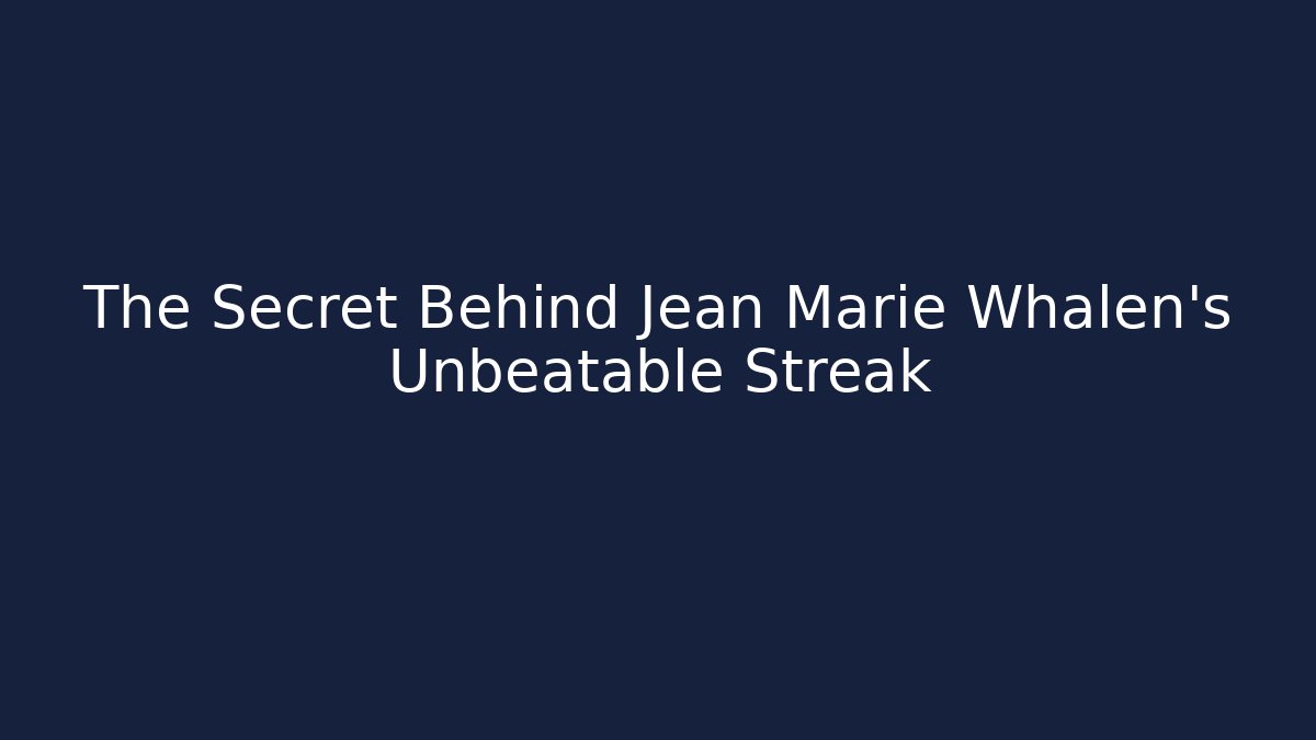 The Secret Behind Jean Marie Whalen's Unbeatable Streak