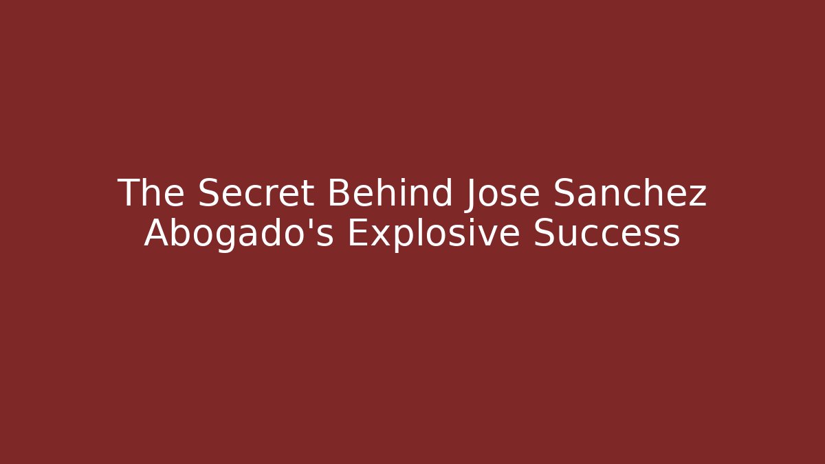 The Secret Behind Jose Sanchez Abogado’s Explosive Success - WealthxGroup