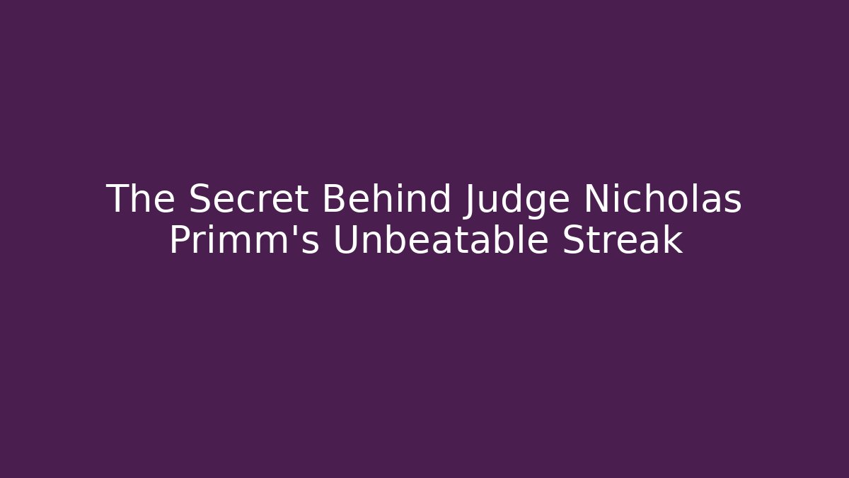 The Secret Behind Judge Nicholas Primm's Unbeatable Streak