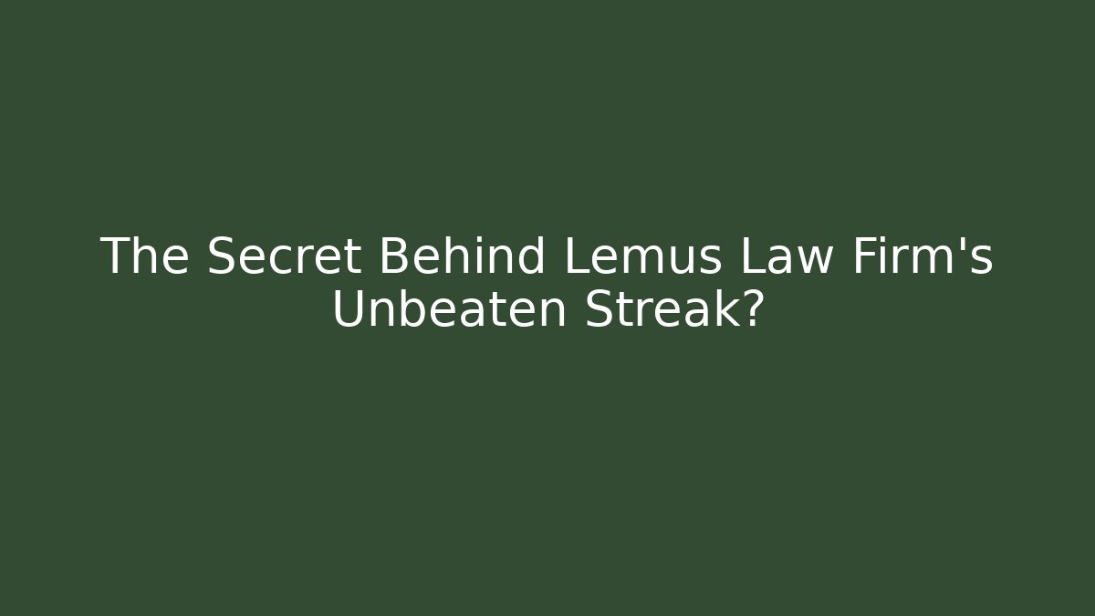 The Secret Behind Lemus Law Firm's Unbeaten Streak?