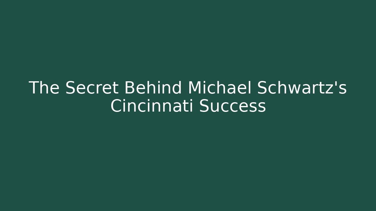 The Secret Behind Michael Schwartz's Cincinnati Success - WealthxGroup