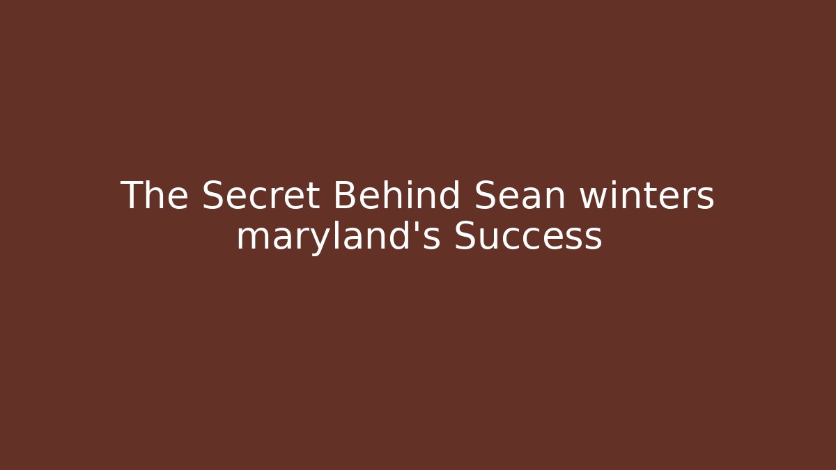 The Secret Behind Sean winters maryland's Success