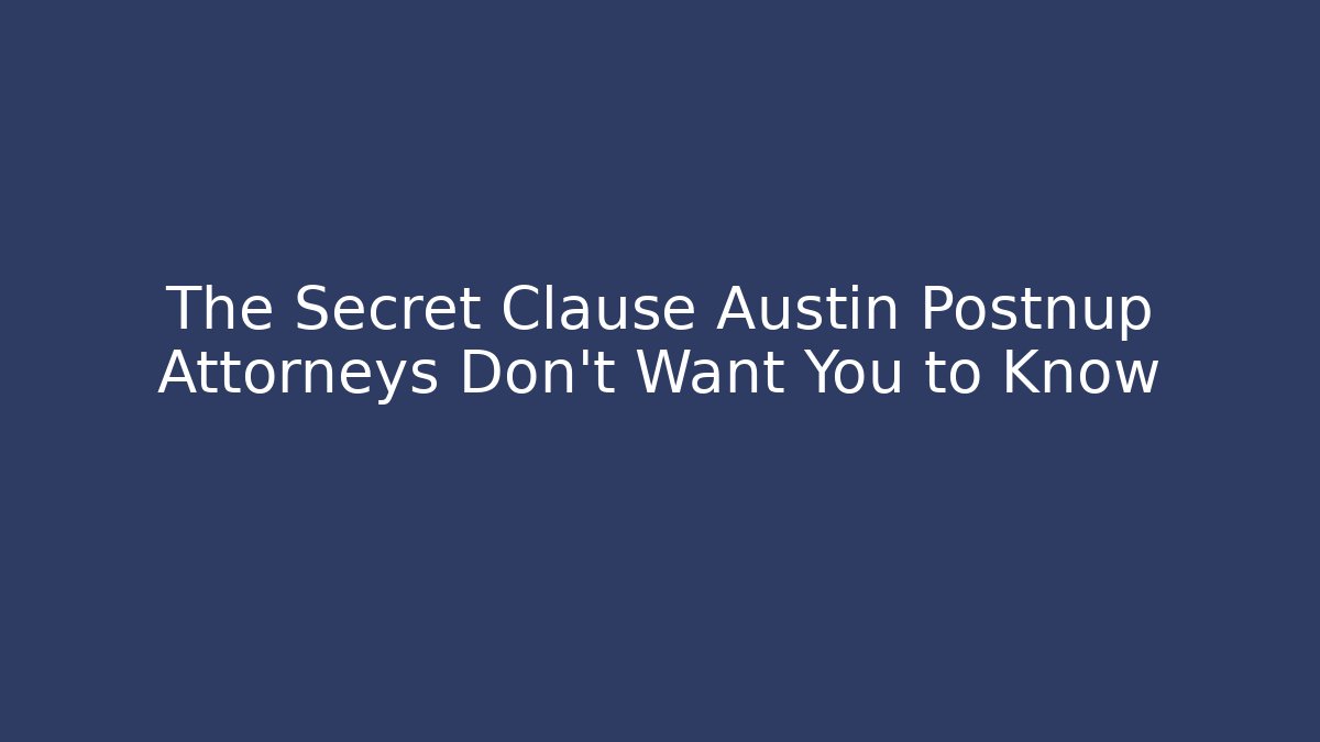 The Secret Clause Austin Postnup Attorneys Don't Want You to Know