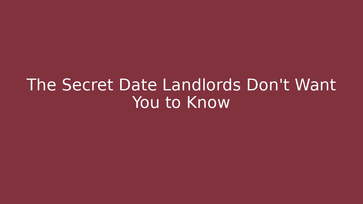The Secret Date Landlords Don’t Want You to Know