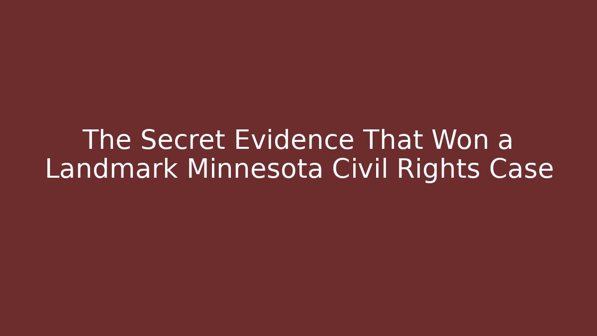 The Secret Evidence That Won a Landmark Minnesota Civil Rights Case