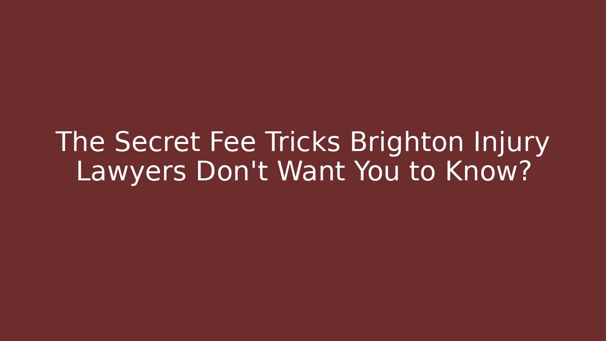 The Secret Fee Tricks Brighton Injury Lawyers Don't Want You to Know?