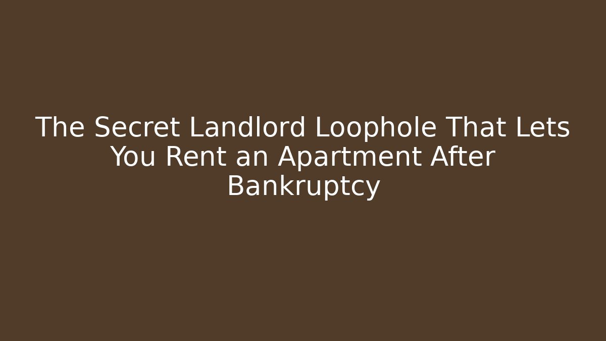 The Secret Landlord Loophole That Lets You Rent an Apartment After Bankruptcy