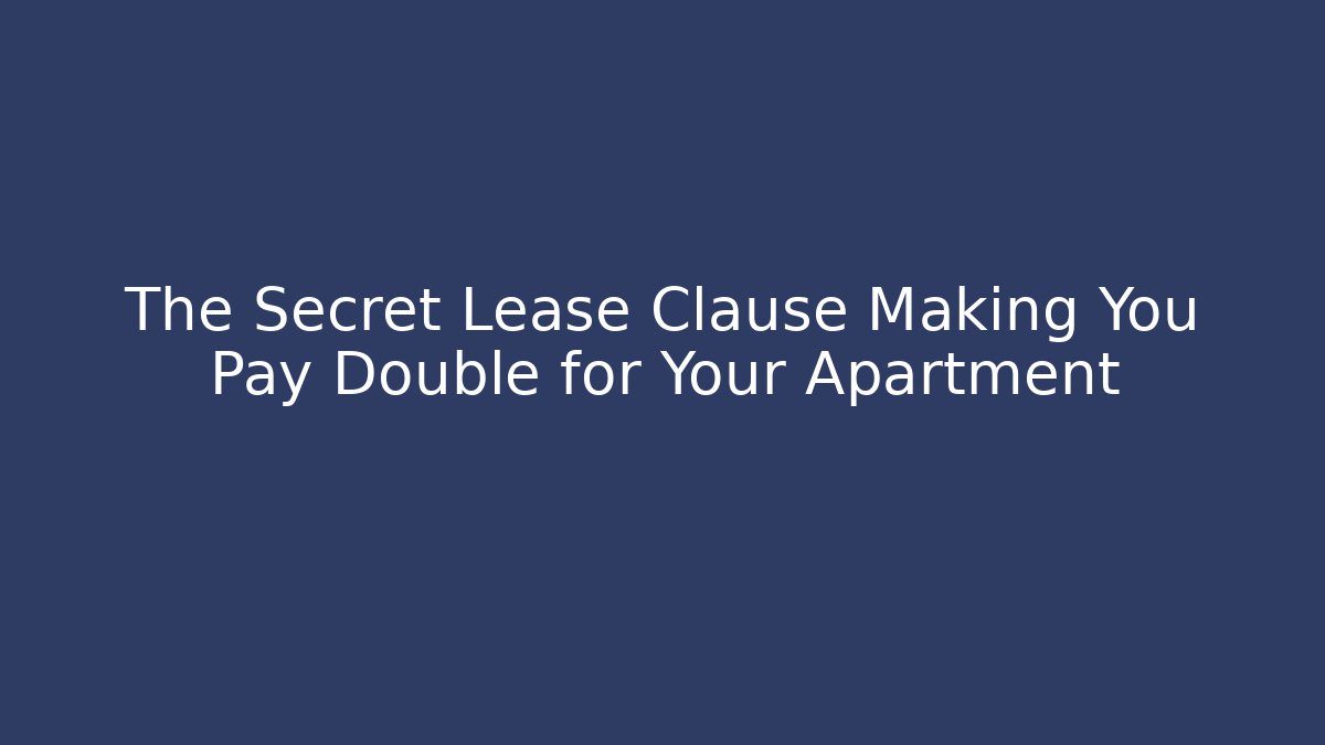 The Secret Lease Clause Making You Pay Double for Your Apartment