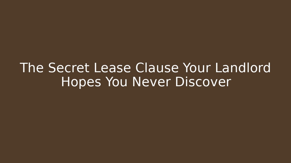The Secret Lease Clause Your Landlord Hopes You Never Discover
