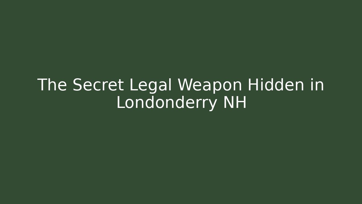 The Secret Legal Weapon Hidden in Londonderry NH
