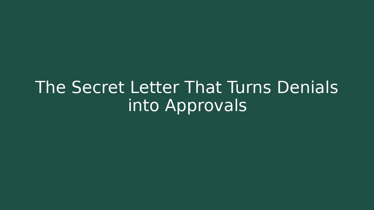 The Secret Letter That Turns Denials into Approvals
