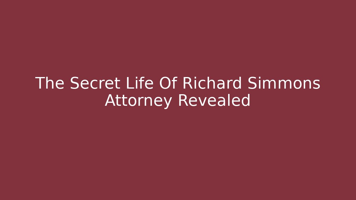 The Secret Life Of Richard Simmons Attorney Revealed