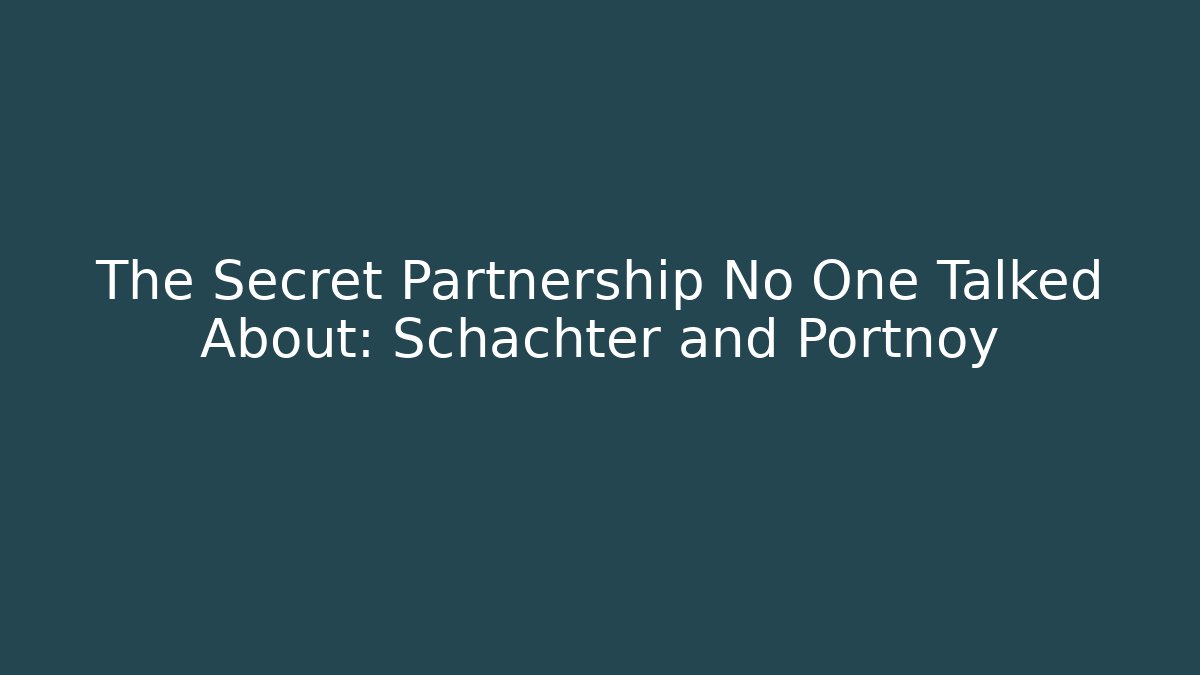 The Secret Partnership No One Talked About: Schachter and Portnoy