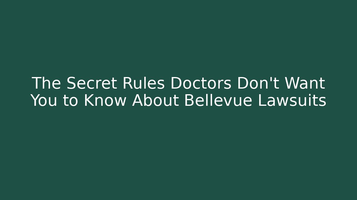 The Secret Rules Doctors Don’t Want You to Know About Bellevue Lawsuits
