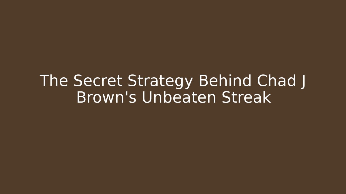 The Secret Strategy Behind Chad J Brown's Unbeaten Streak - WealthxGroup