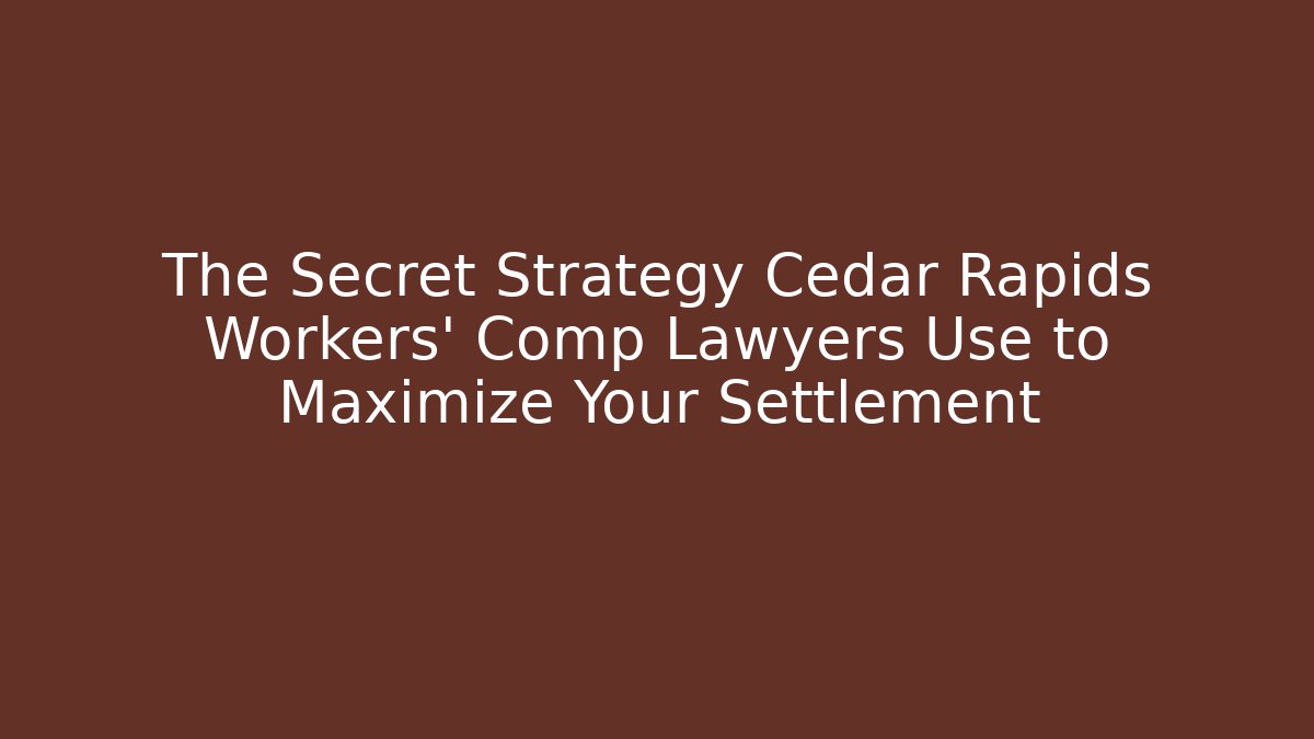 The Secret Strategy Cedar Rapids Workers' Comp Lawyers Use to Maximize Your Settlement - WealthxGroup