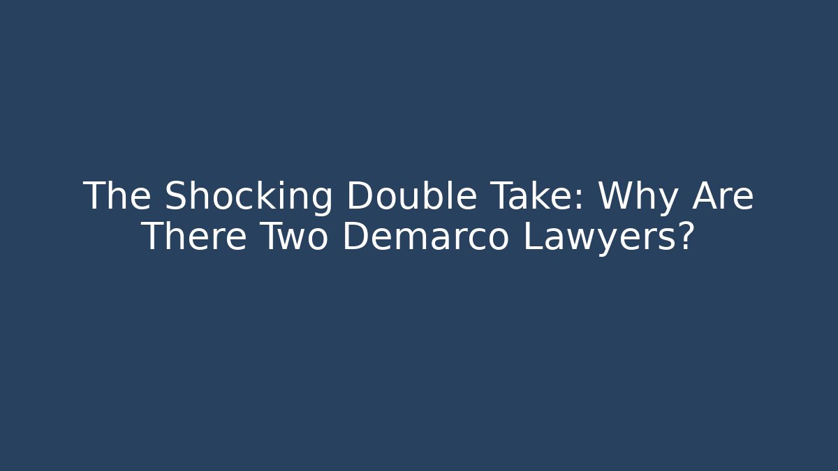 The Shocking Double Take: Why Are There Two Demarco Lawyers? - WealthxGroup