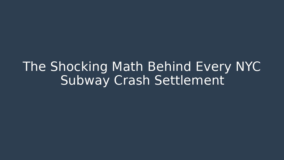 The Shocking Math Behind Every NYC Subway Crash Settlement