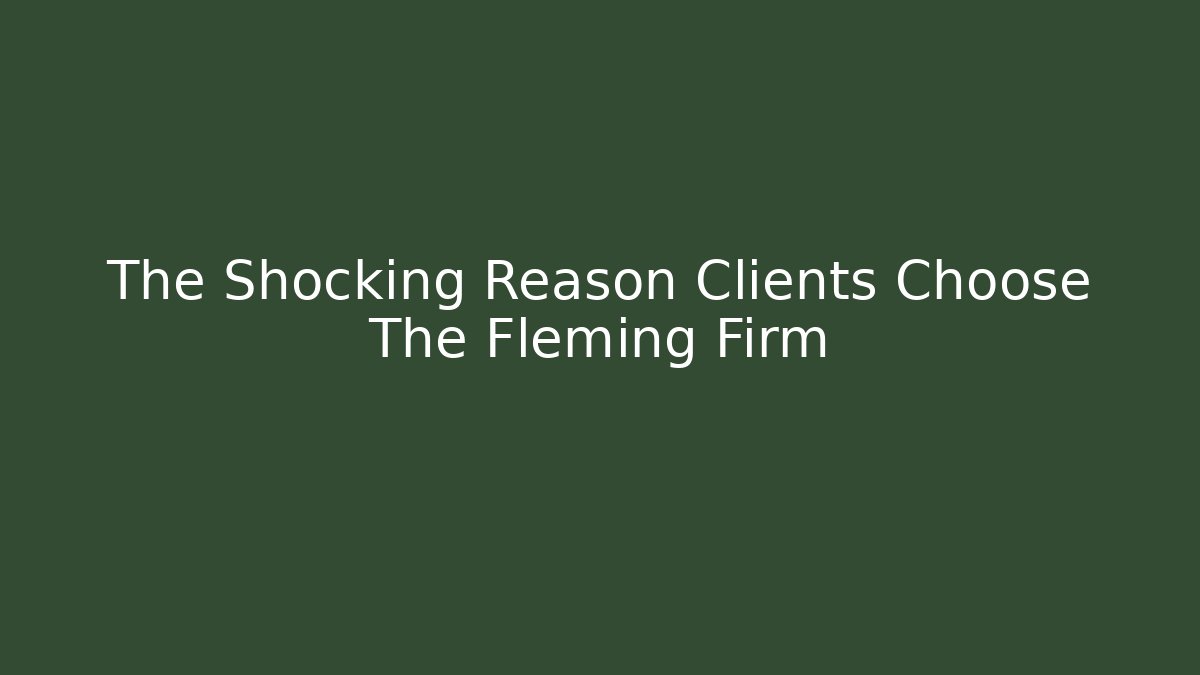 The Shocking Reason Clients Choose The Fleming Firm - WealthxGroup