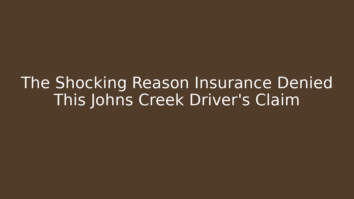 The Shocking Reason Insurance Denied This Johns Creek Driver’s Claim