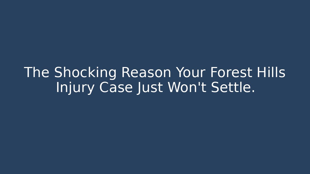 The Shocking Reason Your Forest Hills Injury Case Just Won't Settle.