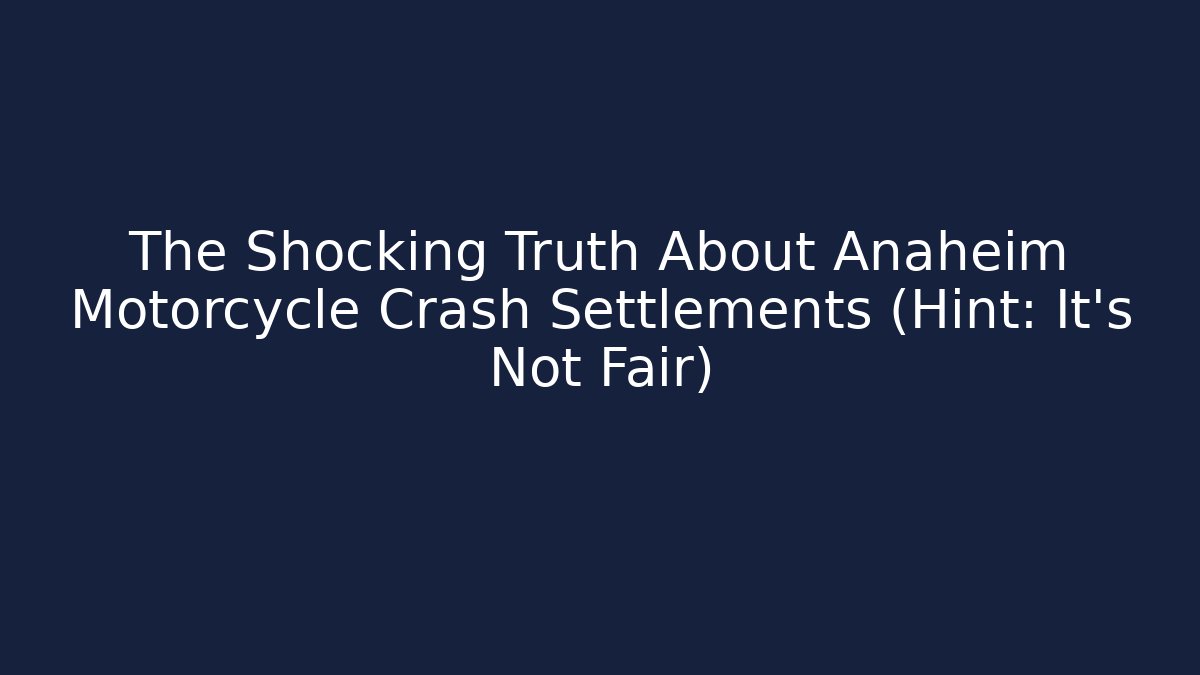 The Shocking Truth About Anaheim Motorcycle Crash Settlements (Hint: It's Not Fair)