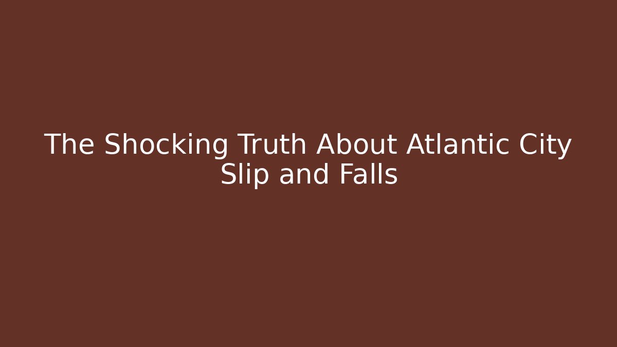 The Shocking Truth About Atlantic City Slip and Falls