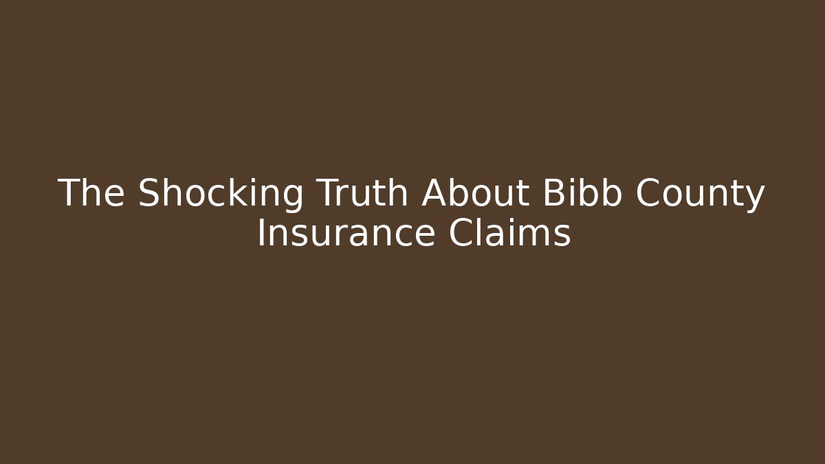 The Shocking Truth About Bibb County Insurance Claims - WealthxGroup