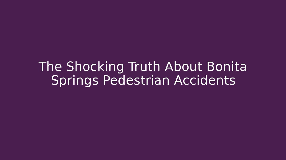 The Shocking Truth About Bonita Springs Pedestrian Accidents - WealthxGroup