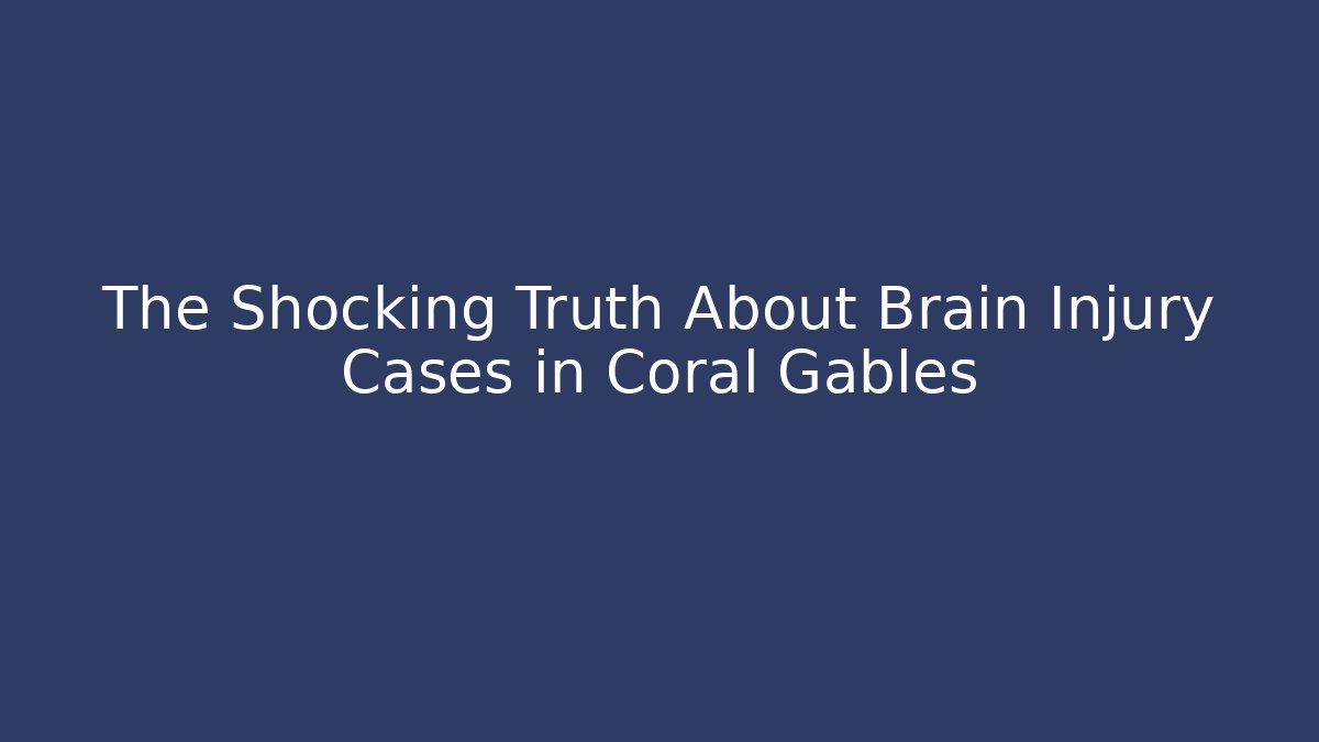 The Shocking Truth About Brain Injury Cases in Coral Gables - WealthxGroup