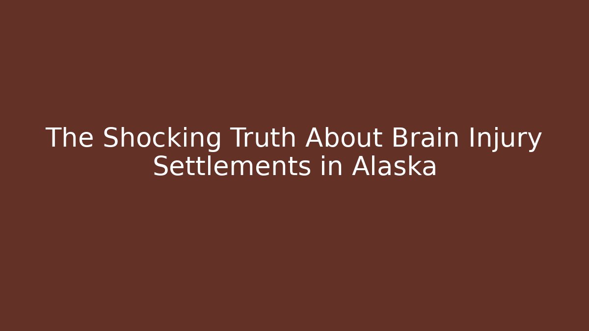 The Shocking Truth About Brain Injury Settlements in Alaska - WealthxGroup