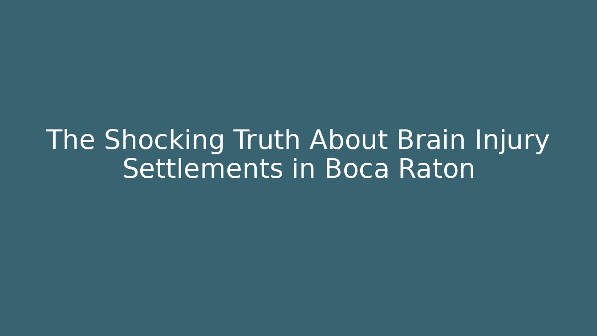 The Shocking Truth About Brain Injury Settlements in Boca Raton