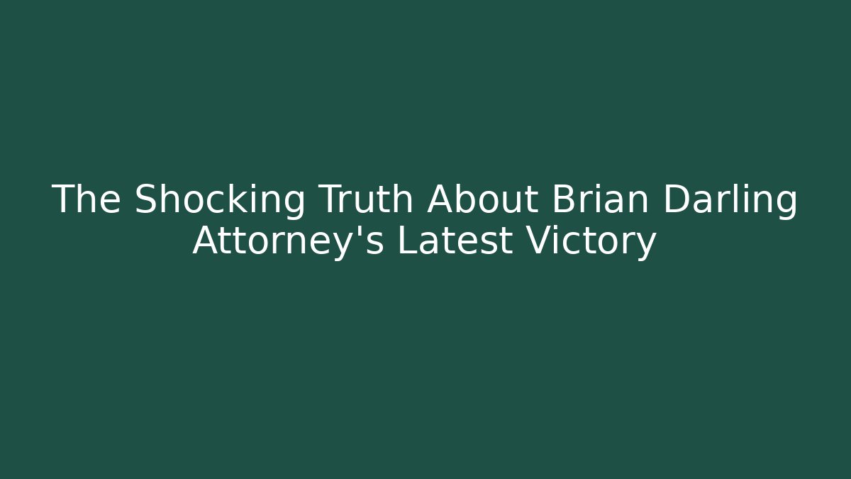 The Shocking Truth About Brian Darling Attorney's Latest Victory