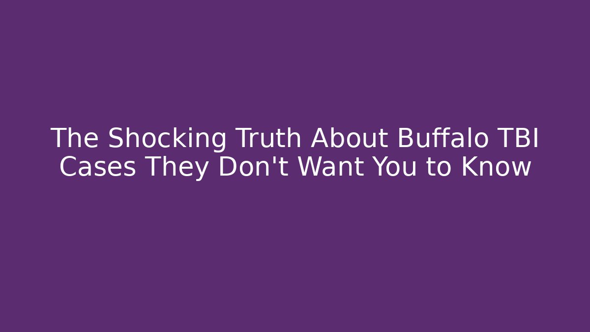 The Shocking Truth About Buffalo TBI Cases They Don't Want You to Know