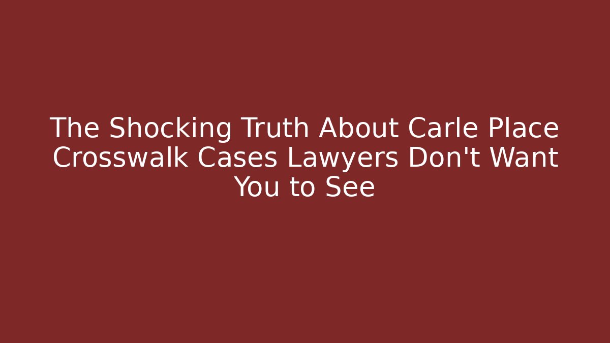 The Shocking Truth About Carle Place Crosswalk Cases Lawyers Don’t Want You to See