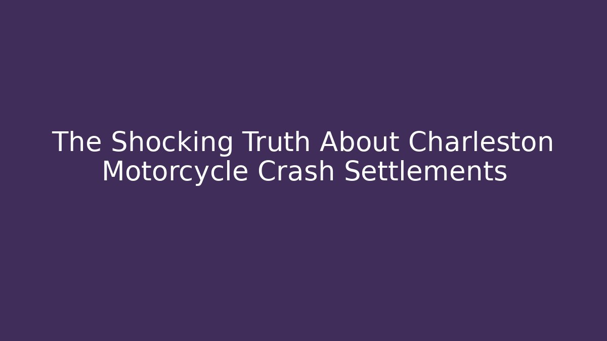 The Shocking Truth About Charleston Motorcycle Crash Settlements