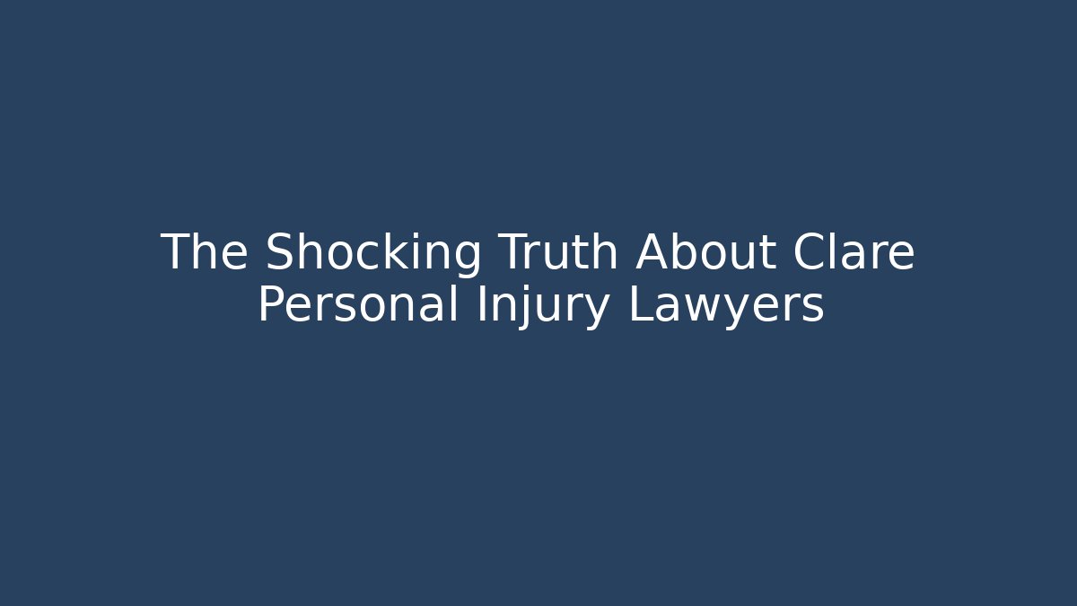 The Shocking Truth About Clare Personal Injury Lawyers - WealthxGroup